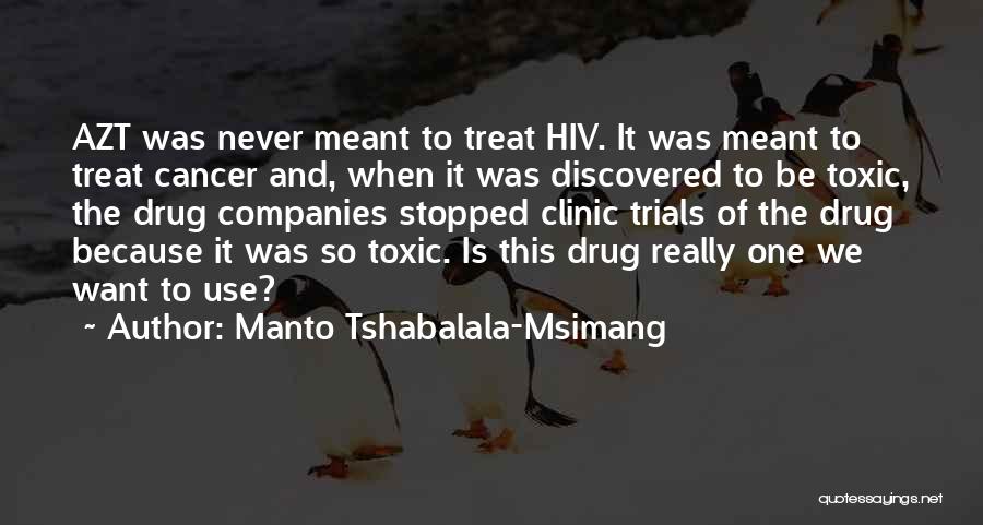 Manto Tshabalala-Msimang Quotes: Azt Was Never Meant To Treat Hiv. It Was Meant To Treat Cancer And, When It Was Discovered To Be