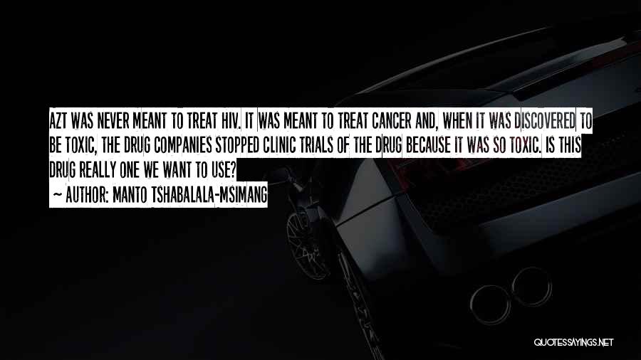 Manto Tshabalala-Msimang Quotes: Azt Was Never Meant To Treat Hiv. It Was Meant To Treat Cancer And, When It Was Discovered To Be