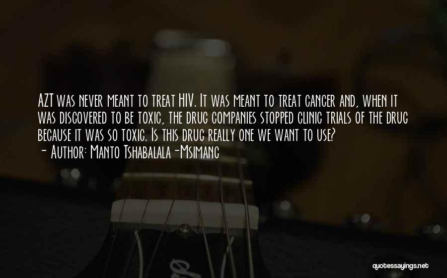 Manto Tshabalala-Msimang Quotes: Azt Was Never Meant To Treat Hiv. It Was Meant To Treat Cancer And, When It Was Discovered To Be