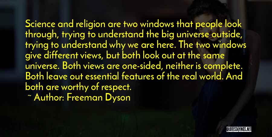 Freeman Dyson Quotes: Science And Religion Are Two Windows That People Look Through, Trying To Understand The Big Universe Outside, Trying To Understand