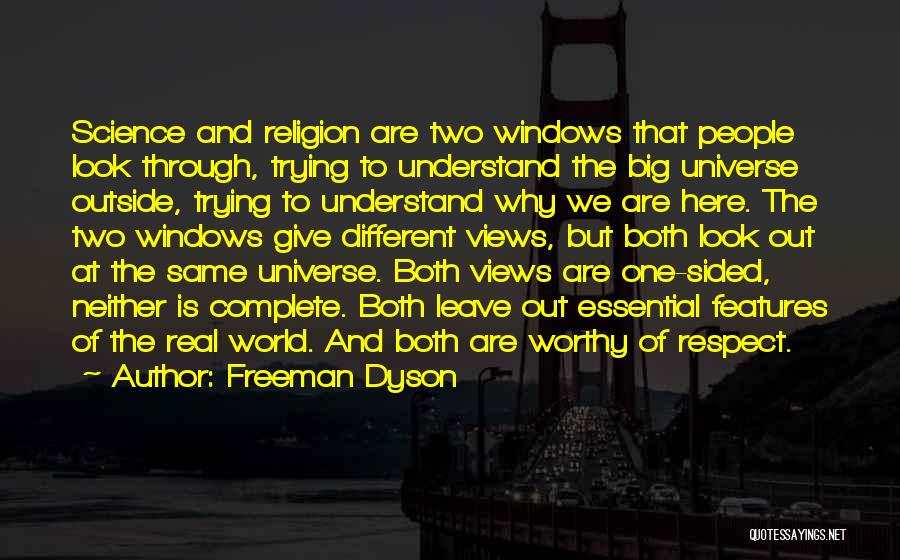 Freeman Dyson Quotes: Science And Religion Are Two Windows That People Look Through, Trying To Understand The Big Universe Outside, Trying To Understand