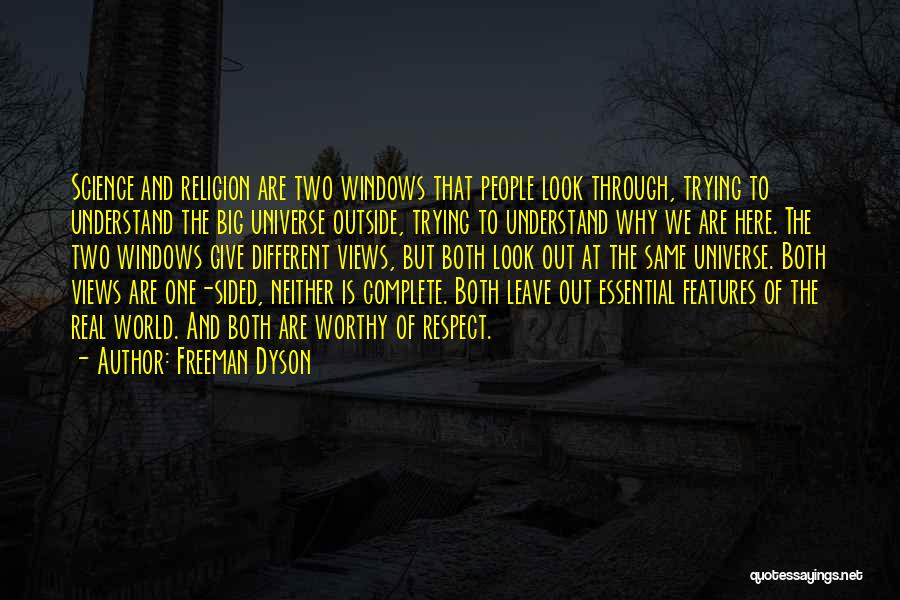 Freeman Dyson Quotes: Science And Religion Are Two Windows That People Look Through, Trying To Understand The Big Universe Outside, Trying To Understand