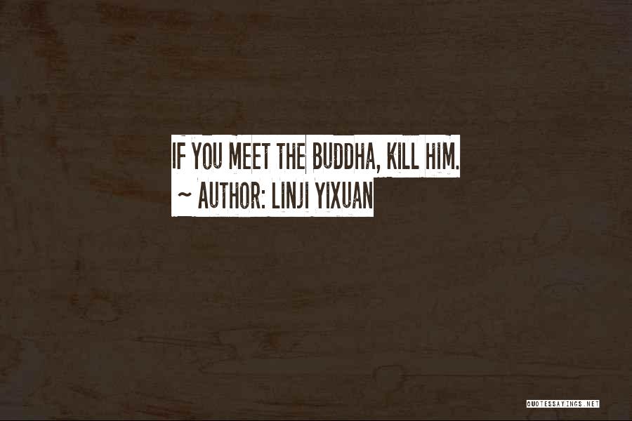 Linji Yixuan Quotes: If You Meet The Buddha, Kill Him.