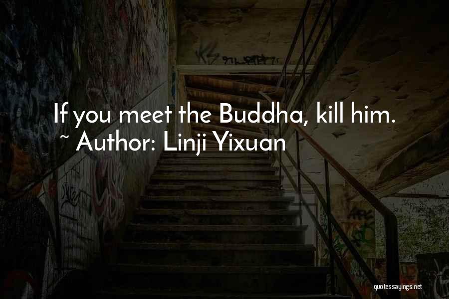 Linji Yixuan Quotes: If You Meet The Buddha, Kill Him.