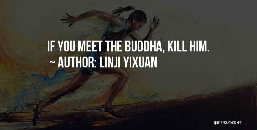 Linji Yixuan Quotes: If You Meet The Buddha, Kill Him.