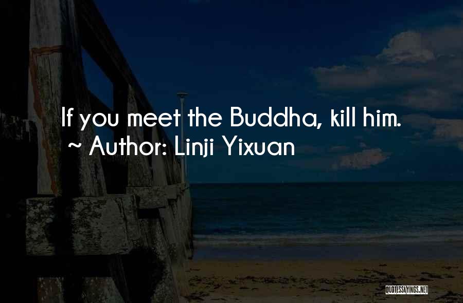 Linji Yixuan Quotes: If You Meet The Buddha, Kill Him.