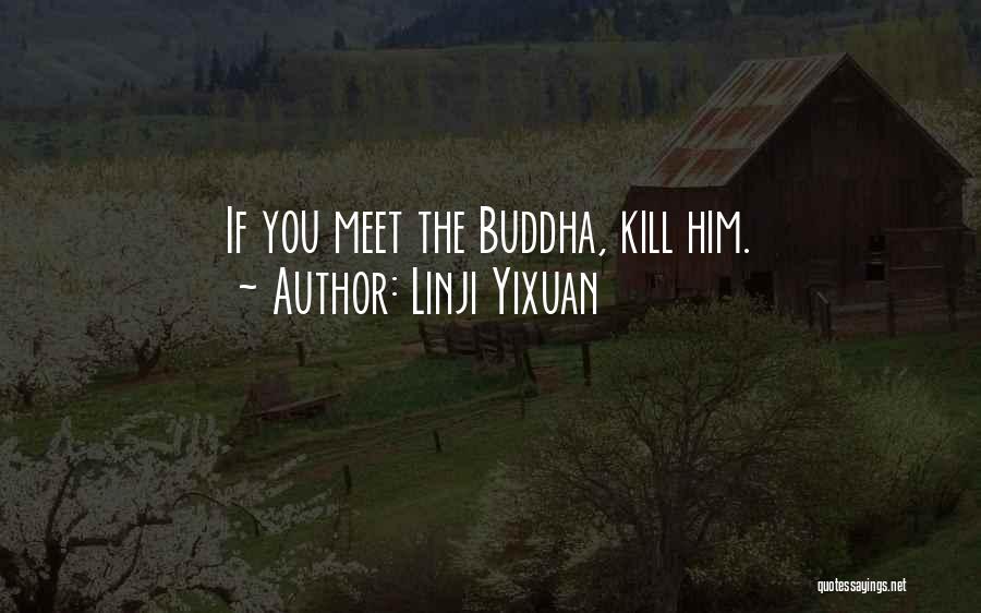 Linji Yixuan Quotes: If You Meet The Buddha, Kill Him.