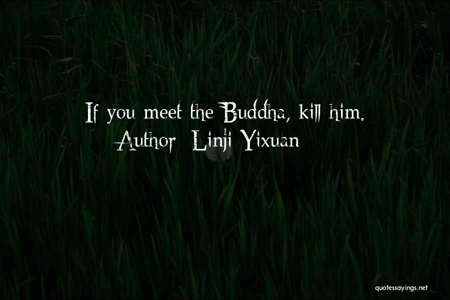 Linji Yixuan Quotes: If You Meet The Buddha, Kill Him.