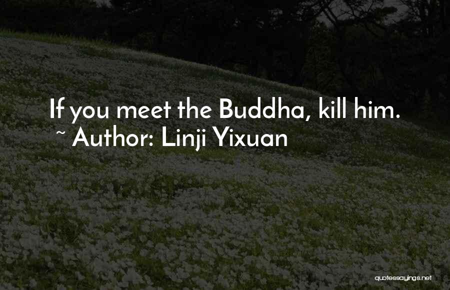 Linji Yixuan Quotes: If You Meet The Buddha, Kill Him.