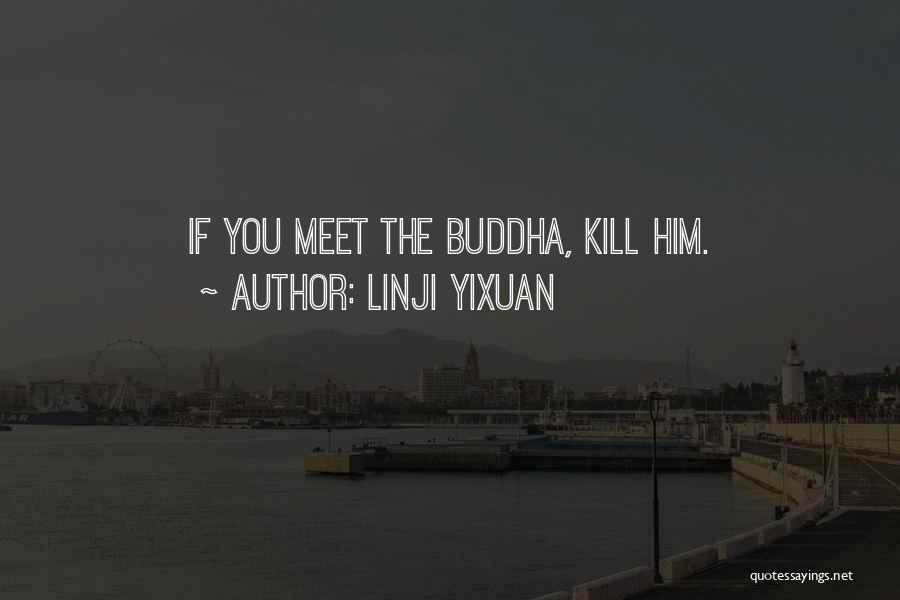 Linji Yixuan Quotes: If You Meet The Buddha, Kill Him.