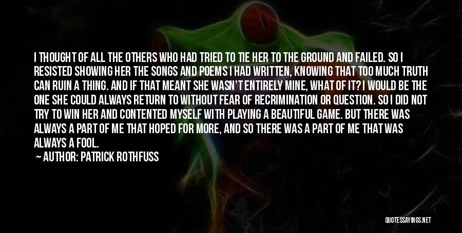 Patrick Rothfuss Quotes: I Thought Of All The Others Who Had Tried To Tie Her To The Ground And Failed. So I Resisted