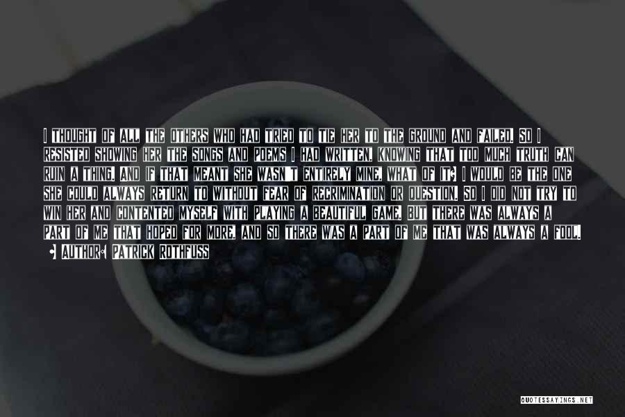 Patrick Rothfuss Quotes: I Thought Of All The Others Who Had Tried To Tie Her To The Ground And Failed. So I Resisted