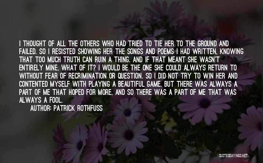 Patrick Rothfuss Quotes: I Thought Of All The Others Who Had Tried To Tie Her To The Ground And Failed. So I Resisted