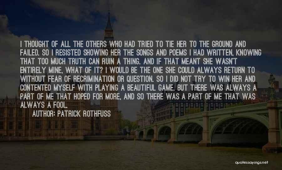 Patrick Rothfuss Quotes: I Thought Of All The Others Who Had Tried To Tie Her To The Ground And Failed. So I Resisted