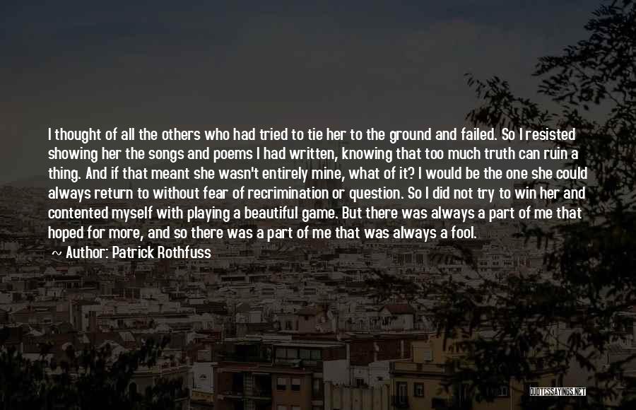 Patrick Rothfuss Quotes: I Thought Of All The Others Who Had Tried To Tie Her To The Ground And Failed. So I Resisted