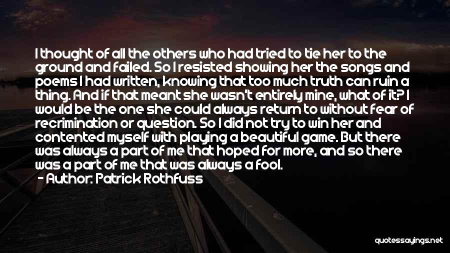 Patrick Rothfuss Quotes: I Thought Of All The Others Who Had Tried To Tie Her To The Ground And Failed. So I Resisted