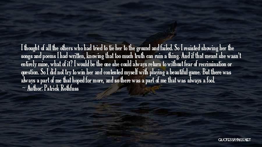 Patrick Rothfuss Quotes: I Thought Of All The Others Who Had Tried To Tie Her To The Ground And Failed. So I Resisted