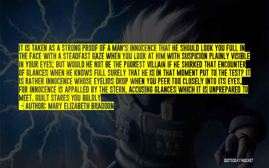 Mary Elizabeth Braddon Quotes: It Is Taken As A Strong Proof Of A Man's Innocence That He Should Look You Full In The Face