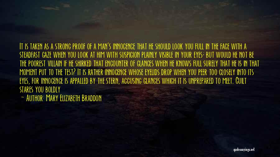 Mary Elizabeth Braddon Quotes: It Is Taken As A Strong Proof Of A Man's Innocence That He Should Look You Full In The Face