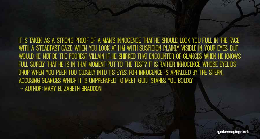 Mary Elizabeth Braddon Quotes: It Is Taken As A Strong Proof Of A Man's Innocence That He Should Look You Full In The Face