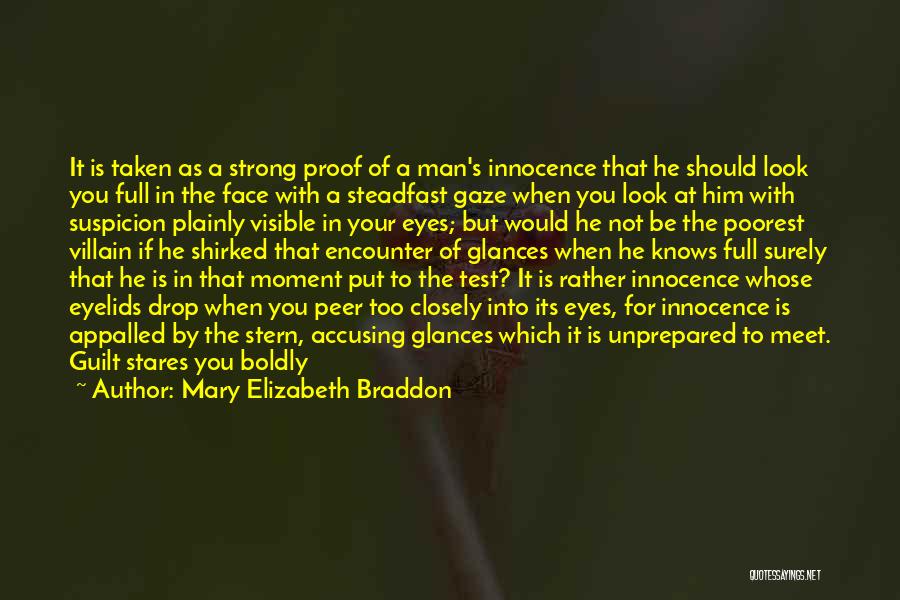 Mary Elizabeth Braddon Quotes: It Is Taken As A Strong Proof Of A Man's Innocence That He Should Look You Full In The Face