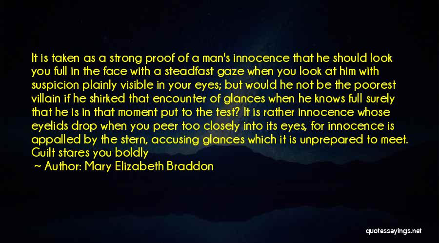 Mary Elizabeth Braddon Quotes: It Is Taken As A Strong Proof Of A Man's Innocence That He Should Look You Full In The Face