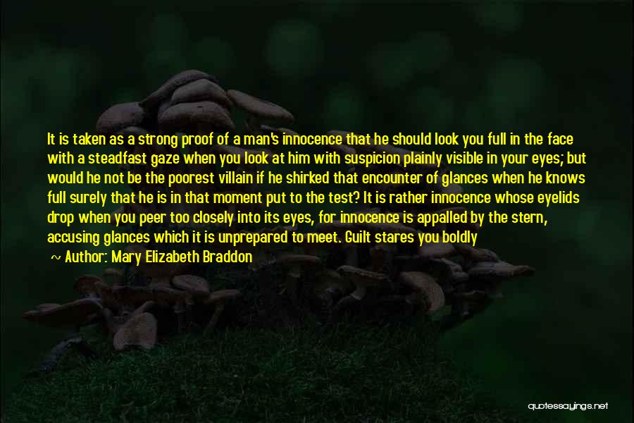 Mary Elizabeth Braddon Quotes: It Is Taken As A Strong Proof Of A Man's Innocence That He Should Look You Full In The Face