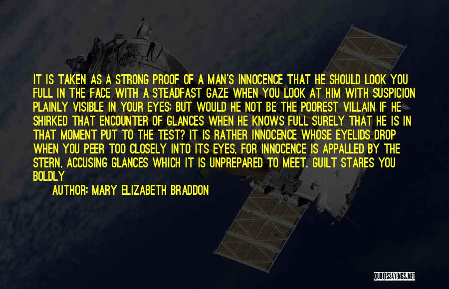 Mary Elizabeth Braddon Quotes: It Is Taken As A Strong Proof Of A Man's Innocence That He Should Look You Full In The Face