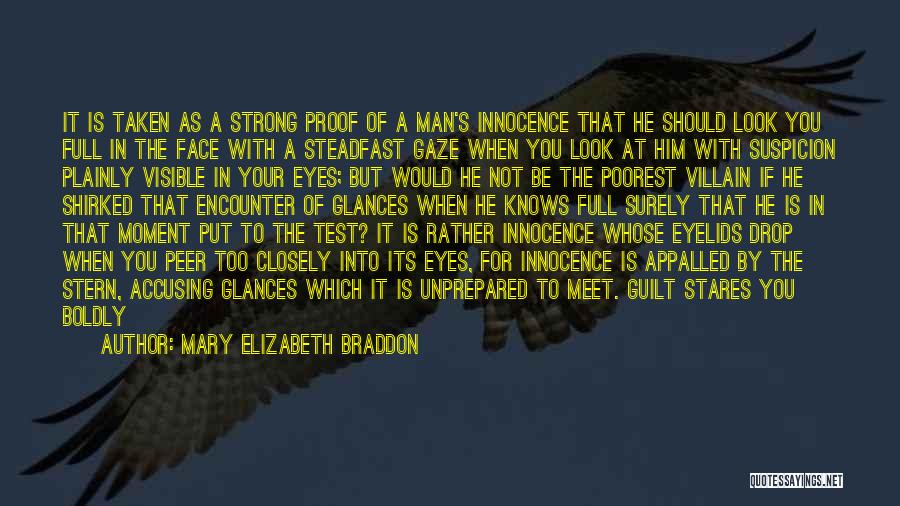 Mary Elizabeth Braddon Quotes: It Is Taken As A Strong Proof Of A Man's Innocence That He Should Look You Full In The Face