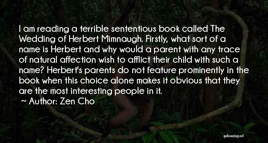 Zen Cho Quotes: I Am Reading A Terrible Sententious Book Called The Wedding Of Herbert Mimnaugh. Firstly, What Sort Of A Name Is