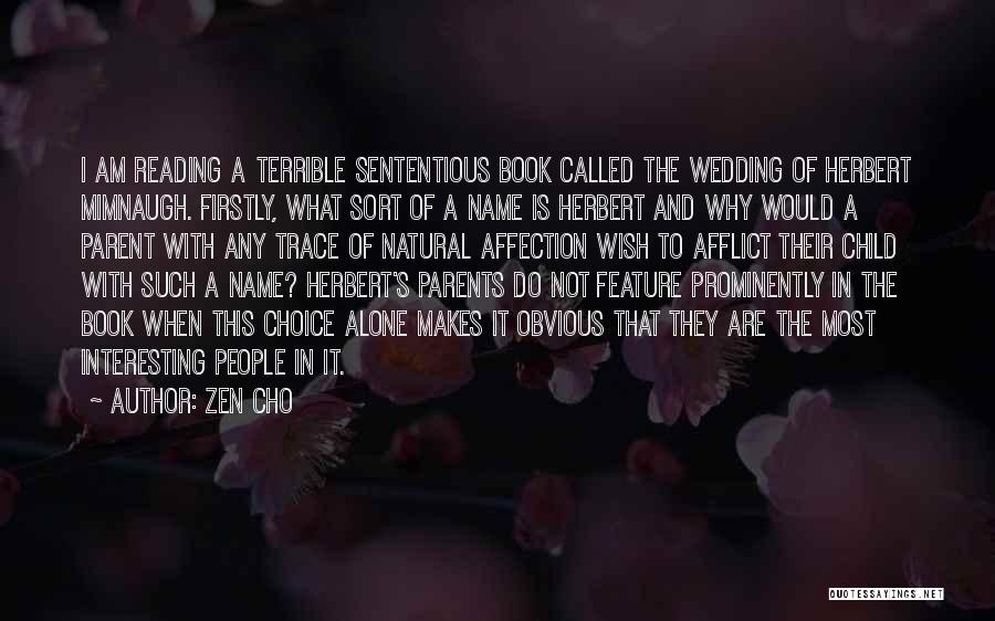 Zen Cho Quotes: I Am Reading A Terrible Sententious Book Called The Wedding Of Herbert Mimnaugh. Firstly, What Sort Of A Name Is