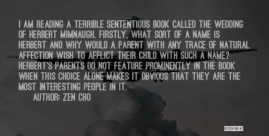 Zen Cho Quotes: I Am Reading A Terrible Sententious Book Called The Wedding Of Herbert Mimnaugh. Firstly, What Sort Of A Name Is