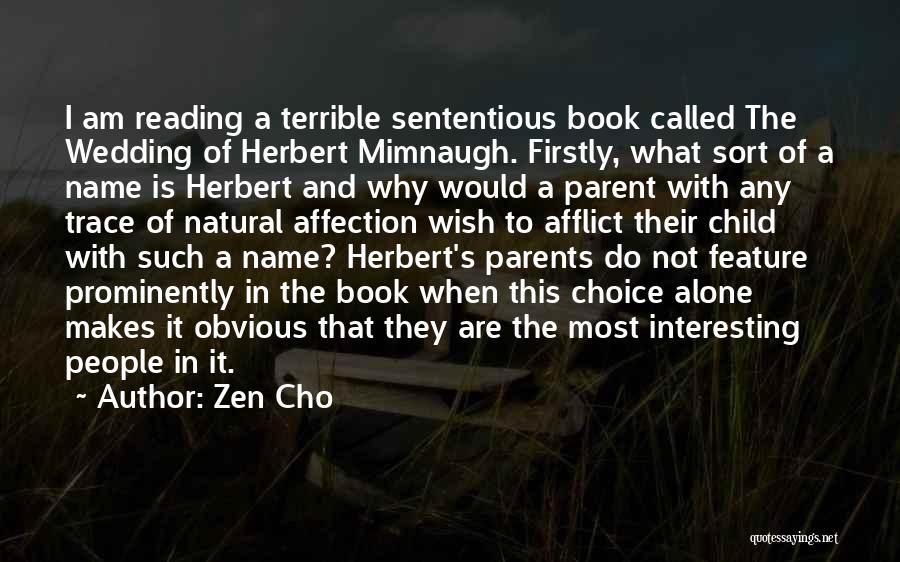 Zen Cho Quotes: I Am Reading A Terrible Sententious Book Called The Wedding Of Herbert Mimnaugh. Firstly, What Sort Of A Name Is