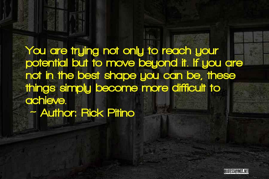 Rick Pitino Quotes: You Are Trying Not Only To Reach Your Potential But To Move Beyond It. If You Are Not In The