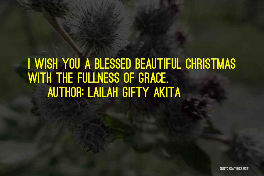Lailah Gifty Akita Quotes: I Wish You A Blessed Beautiful Christmas With The Fullness Of Grace.