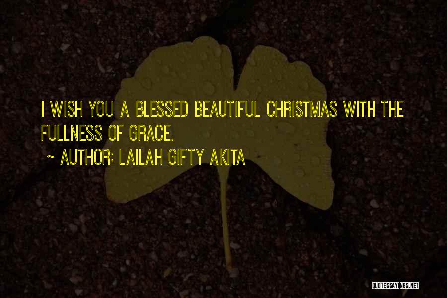 Lailah Gifty Akita Quotes: I Wish You A Blessed Beautiful Christmas With The Fullness Of Grace.