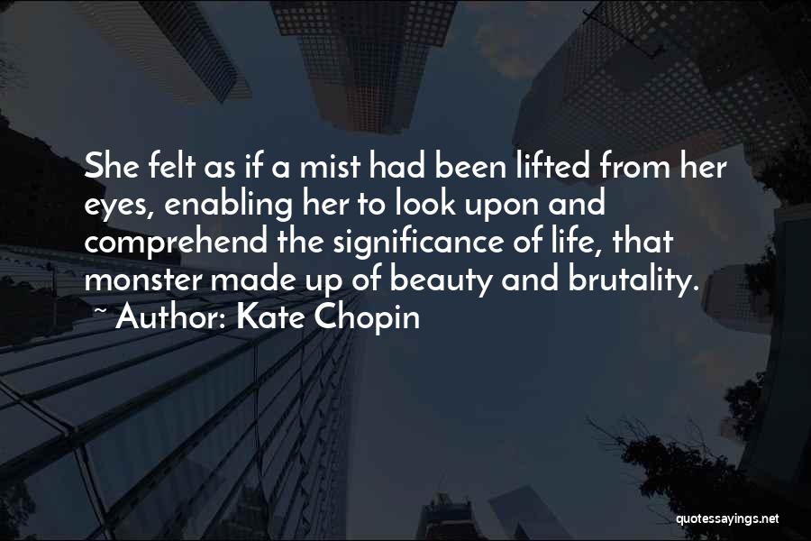 Kate Chopin Quotes: She Felt As If A Mist Had Been Lifted From Her Eyes, Enabling Her To Look Upon And Comprehend The