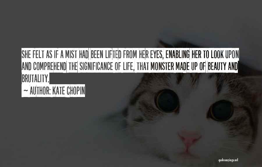 Kate Chopin Quotes: She Felt As If A Mist Had Been Lifted From Her Eyes, Enabling Her To Look Upon And Comprehend The