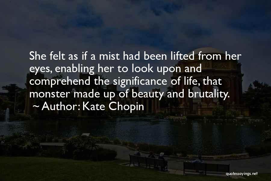 Kate Chopin Quotes: She Felt As If A Mist Had Been Lifted From Her Eyes, Enabling Her To Look Upon And Comprehend The