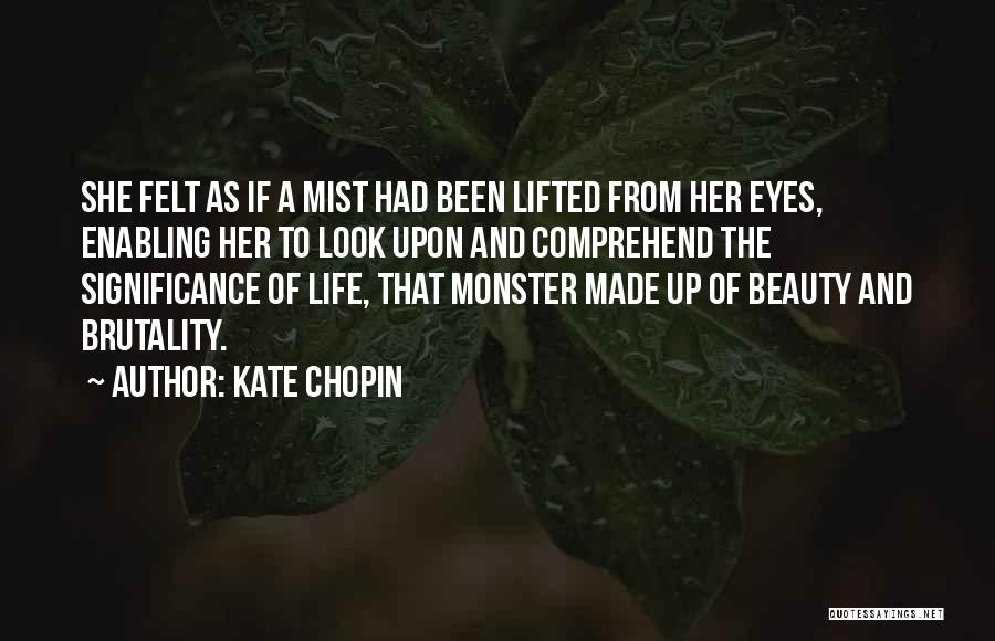 Kate Chopin Quotes: She Felt As If A Mist Had Been Lifted From Her Eyes, Enabling Her To Look Upon And Comprehend The