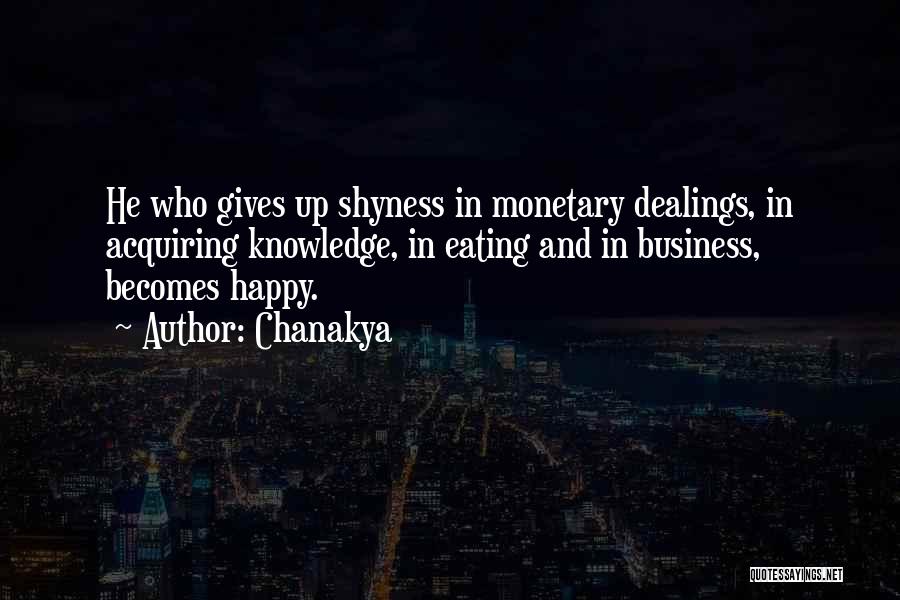 Chanakya Quotes: He Who Gives Up Shyness In Monetary Dealings, In Acquiring Knowledge, In Eating And In Business, Becomes Happy.