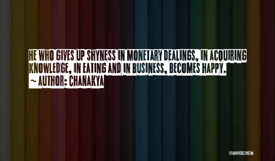 Chanakya Quotes: He Who Gives Up Shyness In Monetary Dealings, In Acquiring Knowledge, In Eating And In Business, Becomes Happy.
