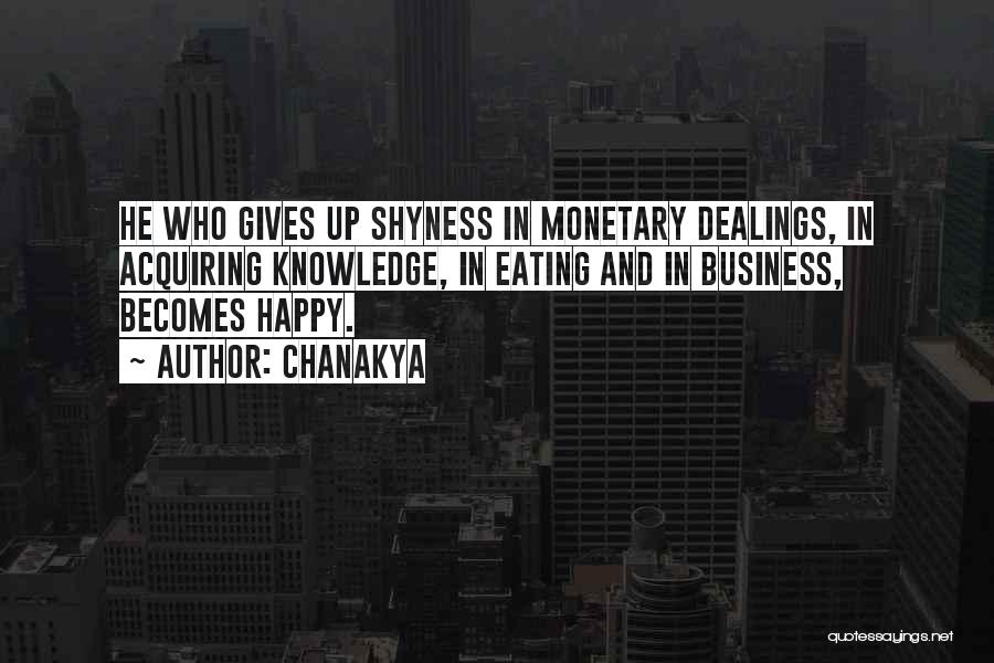 Chanakya Quotes: He Who Gives Up Shyness In Monetary Dealings, In Acquiring Knowledge, In Eating And In Business, Becomes Happy.