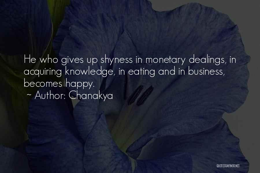 Chanakya Quotes: He Who Gives Up Shyness In Monetary Dealings, In Acquiring Knowledge, In Eating And In Business, Becomes Happy.