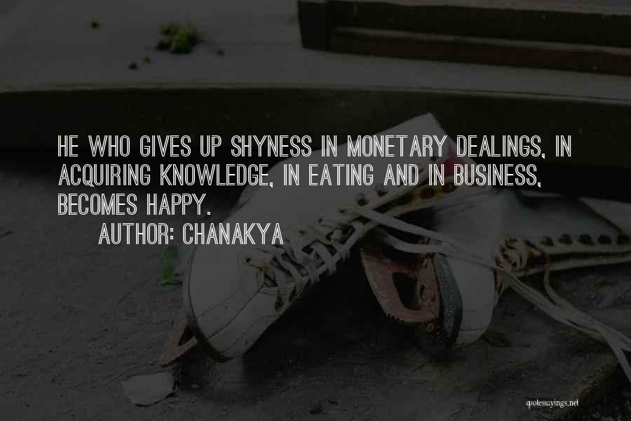 Chanakya Quotes: He Who Gives Up Shyness In Monetary Dealings, In Acquiring Knowledge, In Eating And In Business, Becomes Happy.