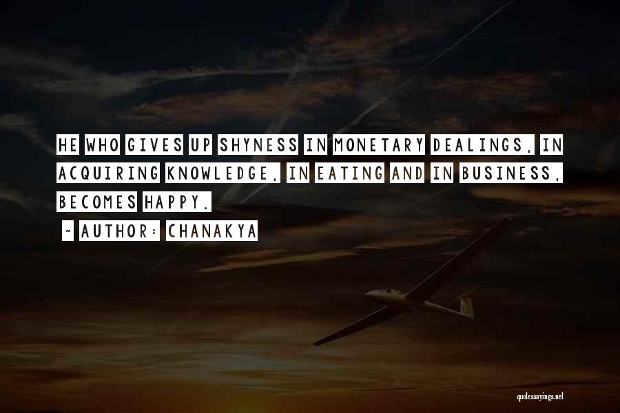 Chanakya Quotes: He Who Gives Up Shyness In Monetary Dealings, In Acquiring Knowledge, In Eating And In Business, Becomes Happy.