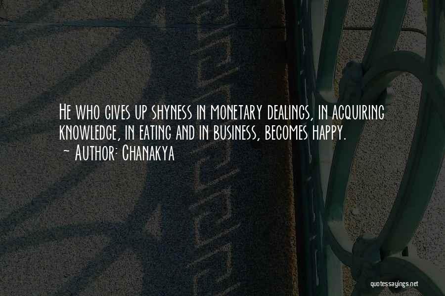 Chanakya Quotes: He Who Gives Up Shyness In Monetary Dealings, In Acquiring Knowledge, In Eating And In Business, Becomes Happy.