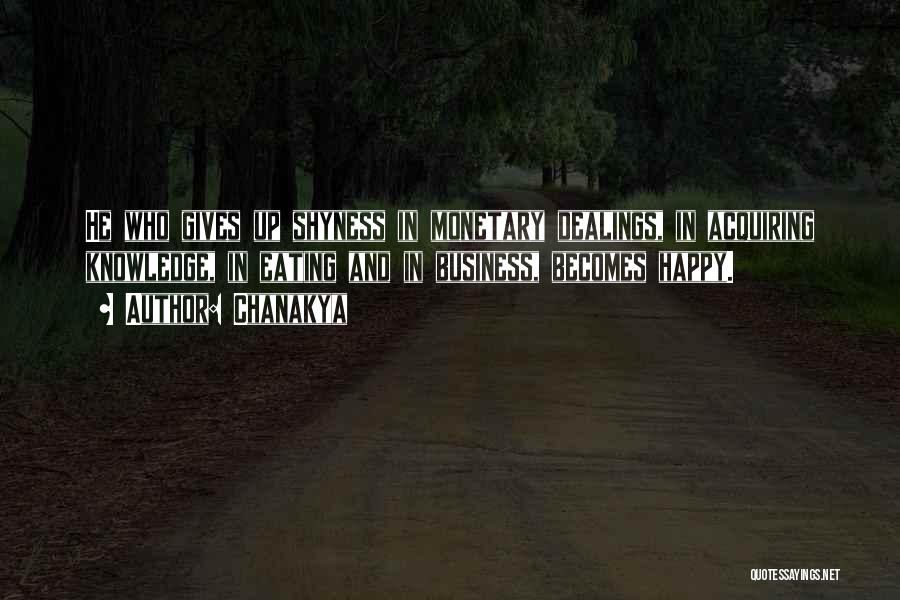 Chanakya Quotes: He Who Gives Up Shyness In Monetary Dealings, In Acquiring Knowledge, In Eating And In Business, Becomes Happy.