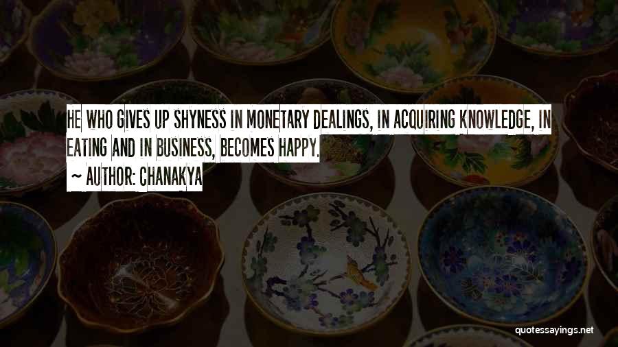 Chanakya Quotes: He Who Gives Up Shyness In Monetary Dealings, In Acquiring Knowledge, In Eating And In Business, Becomes Happy.