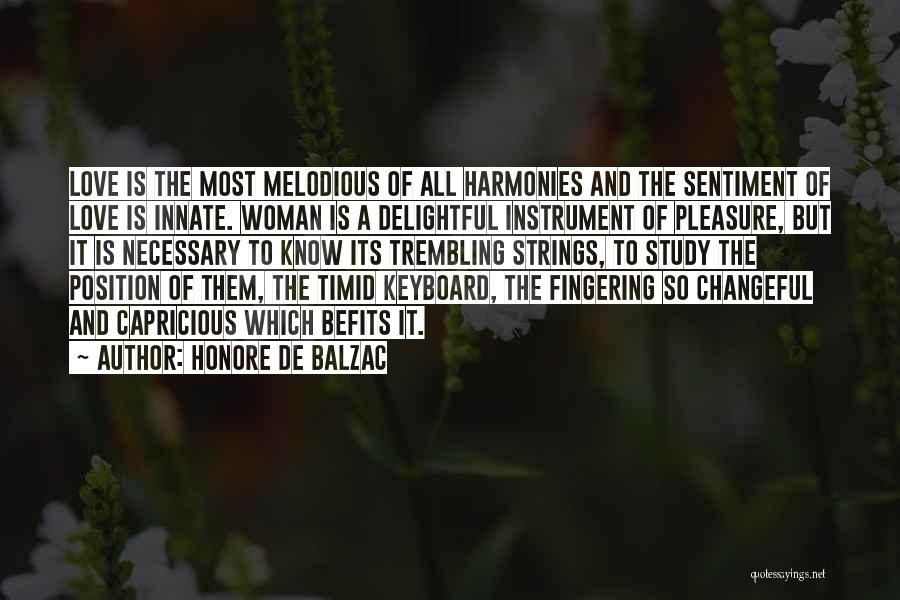 Honore De Balzac Quotes: Love Is The Most Melodious Of All Harmonies And The Sentiment Of Love Is Innate. Woman Is A Delightful Instrument